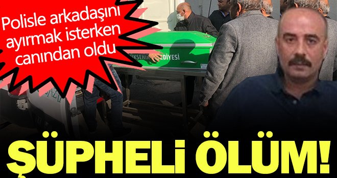 Gaziantep'te şüpheli ölüm! Polisle arkadaşını ayırmak isterken canından oldu