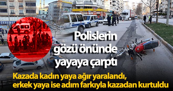 Polislerin gözü önünde yayaya çarptı