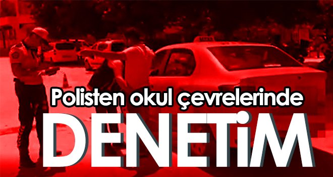 Polisten okul çevrelerinde denetim