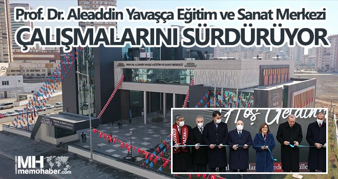 Prof. Dr. Aleaddin Yavaşça Eğitim ve Sanat Merkezi çalışmalarını sürdürüyor