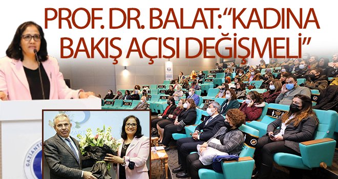 Prof. Dr. Balat: Kadına bakış açısı değişmeli