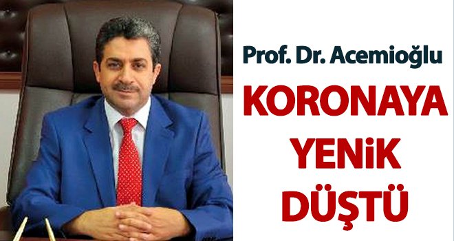 Prof. Dr. Bilal Acemioğlu korona virüse yenik düştü