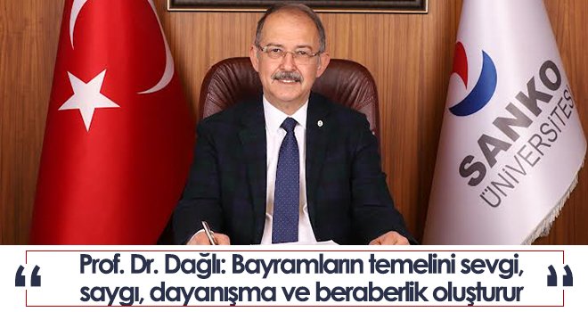 Prof. Dr. Dağlı: Bayramların temelini sevgi, saygı, dayanışma ve beraberlik oluşturur