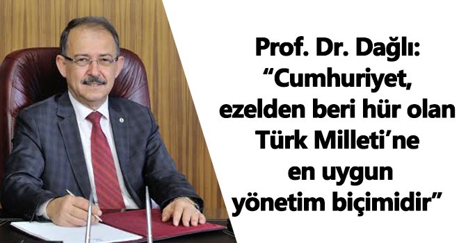 Prof. Dr. Dağlı'dan 29 Ekim Cumhuriyet Bayramı mesajı