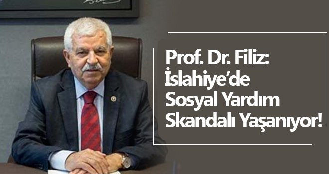 Prof. Dr. Filiz: İslahiye’de Sosyal Yardım Skandalı Yaşanıyor!