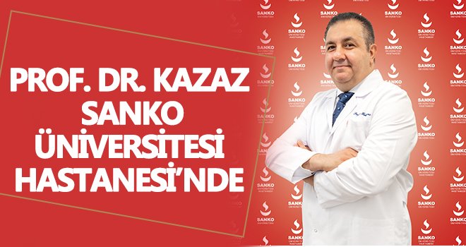Prof. Dr. Hakkı Kazaz, Sanko Üniversitesi Hastanesi'nde