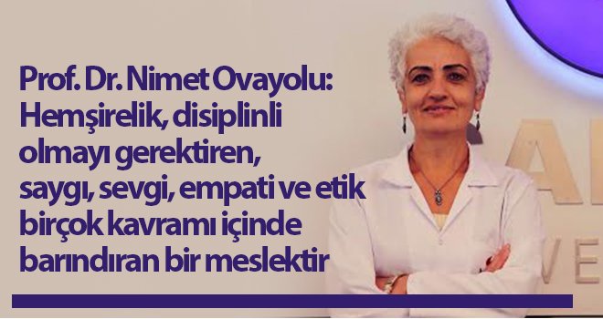 Prof. Dr. Ovayolu: Hemşirelik birçok kavramı içinde barındıran bir meslek...
