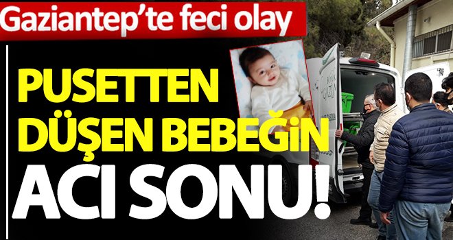 Pusetten düşen bebek hayatını kaybetti!..