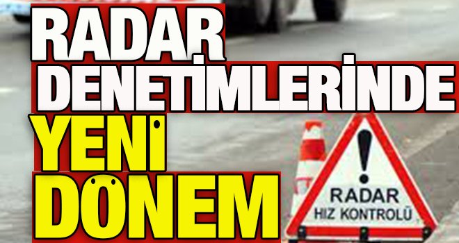 Radar denetimlerinde yeni dönem