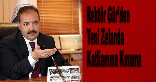 Rektör Gür’den Yeni Zelanda Katliamına Kınama