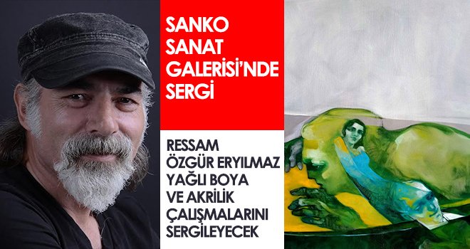 Ressam Özgür Eryılmaz yağlı boya ve akrilik çalışmalarını sergileyecek