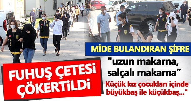 Rezaletin şifresi! Fuhuş çetesi polise yakalanmamak için...