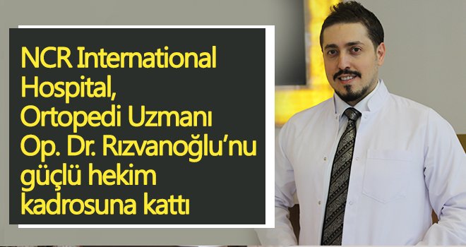 Rızvanoğlu NCR Hospital'da