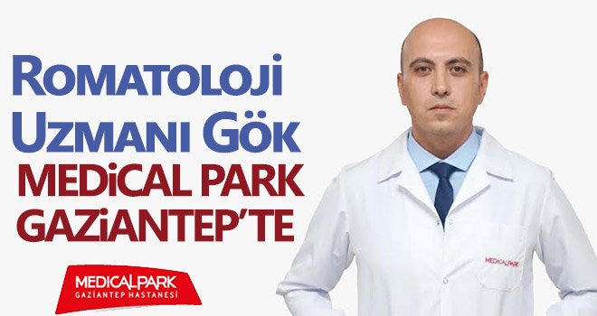 Romatoloji Uzmanı Gök, Medical Park'ta hasta kabulüne başladı
