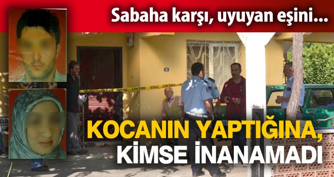 Sabaha karşı uyuyan eşini boğdu