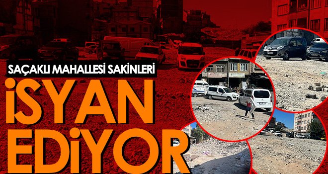 Saçaklı Mahallesi sakinleri isyan ediyor