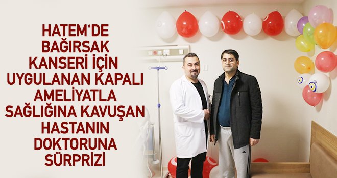 Sağlığına kavuşan hastadan doktora sürpriz!