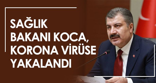 Sağlık Bakanı Koca, korona virüse yakalandı