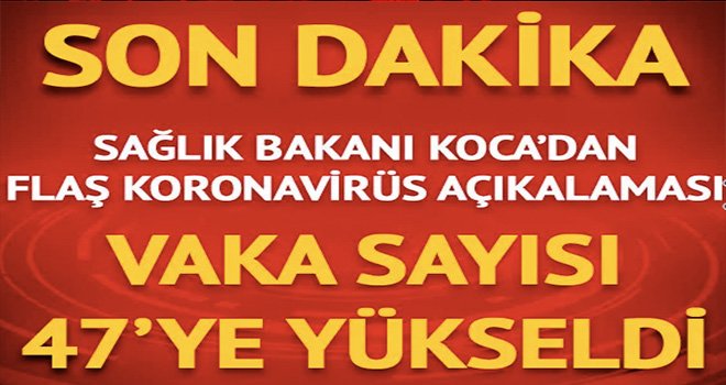 Sağlık Bakanı Koca yeni sayıyı açıkladı: 47'ye yükseldi