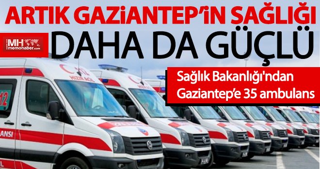 Sağlık Bakanlığından Gaziantep'e jest: 35 ambulans verildi