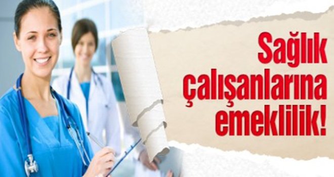 Sağlık çalışanlarına müjde! Erken emeklilik yolda