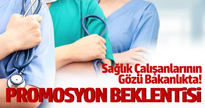 Sağlık Çalışanlarının, gözü Bakanlıkta! Promosyon Beklentisi