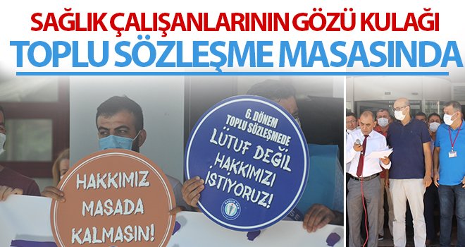 Sağlık çalışanlarının gözü kulağı toplu sözleşme masasında