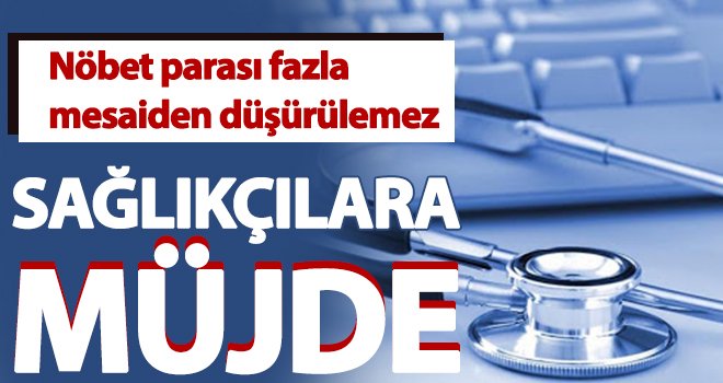 Sağlıkçılara fazla mesai müjdesi
