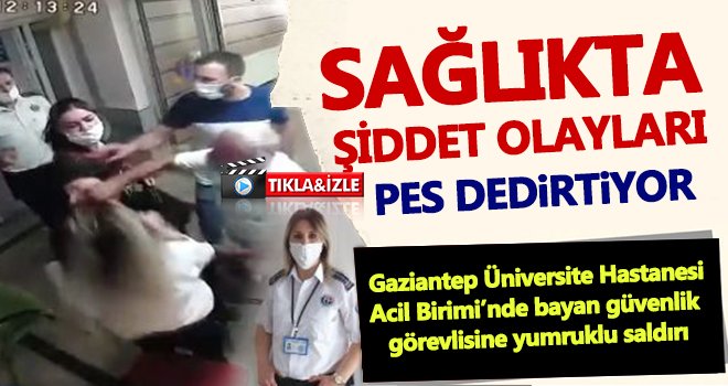 Sağlıkta şiddet bitmek bilmiyor! Bayan güvenlikçiye yumruklu saldırı