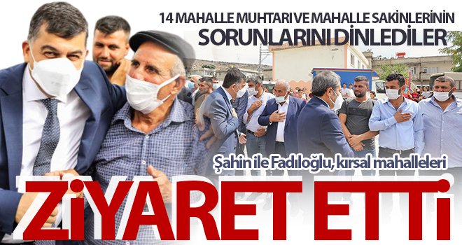 Şahin ile Fadıloğlu, kırsal mahalleleri ziyaret etti