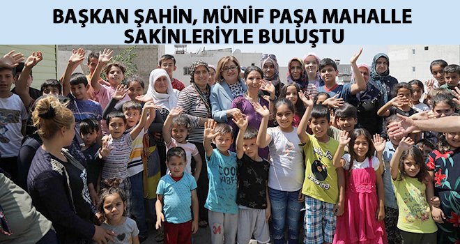 Şahin, mahalle sakinlerinin taleplerini dinledi