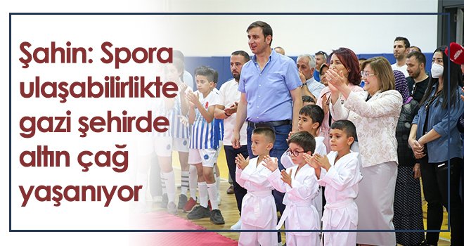 Şahin: Spora ulaşabilirlikte gazi şehirde altın çağ yaşanıyor
