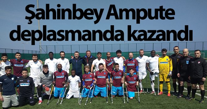 Şahinbey Ampute deplasmanda kazandı: 2-1
