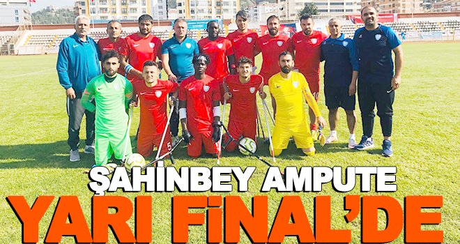 Şahinbey Ampute ismini yarı finale yazdırdı