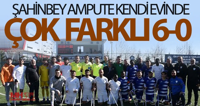 Şahinbey Ampute kendi evinde çok farklı 6-0