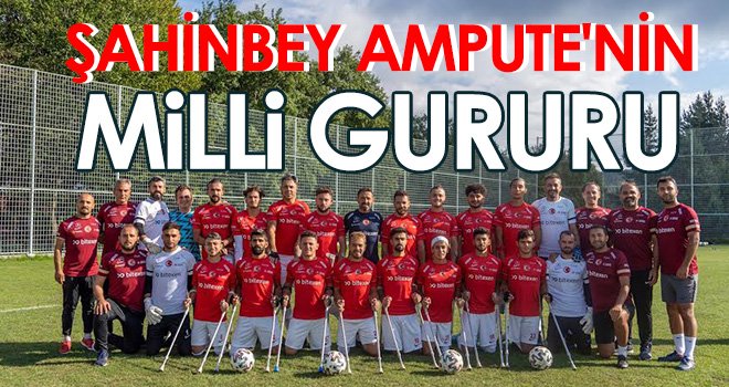 Şahinbey Ampute'nin Milli Gururu...