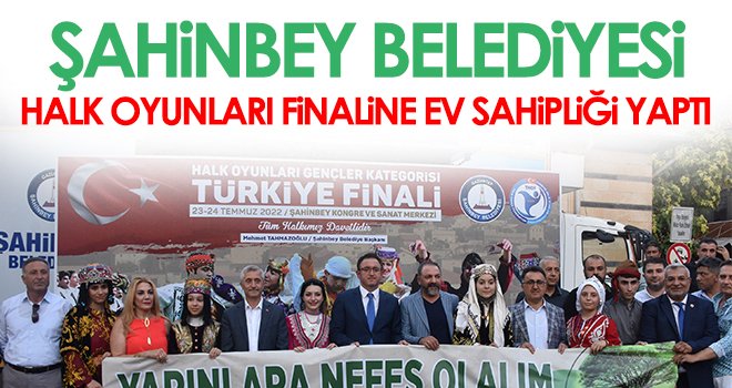 Şahinbey Belediyesi halk oyunları finaline ev sahipliği yaptı
