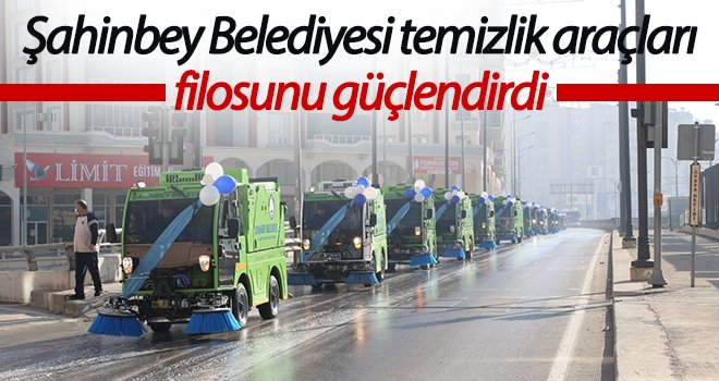 Şahinbey Belediyesi temizlik araçları filosunu güçlendirdi