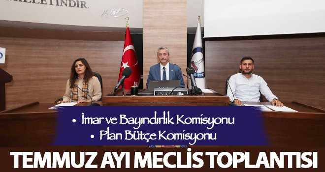 Şahinbey Belediyesi Temmuz ayı meclis toplantısı