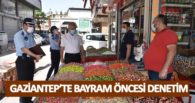 Şahinbey Belediyesi Zabıta ekiplerinden bayram öncesi denetim