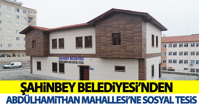 Şahinbey Belediyesi'nden bir sosyal tesis daha!