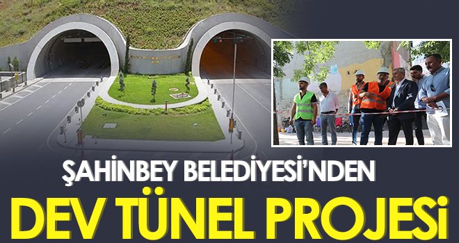 Şahinbey Belediyesi’nden Dev Tünel Projesi