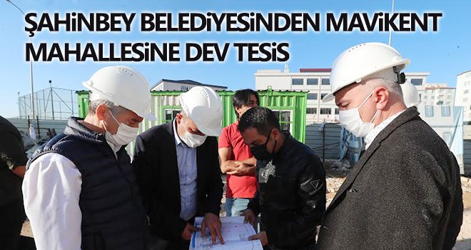 Şahinbey Belediyesi'nden Mavikent Mahallesine dev tesis...
