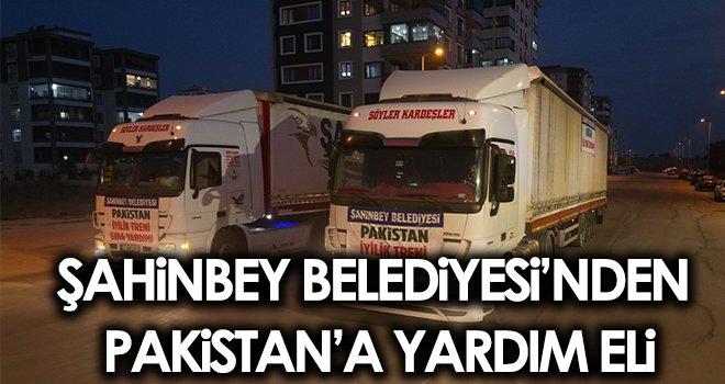 Şahinbey Belediyesi’nden Pakistan’a yardım eli