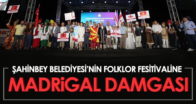 Şahinbey Belediyesi’nin Folklor Fesitivaline Madrigal Damgası