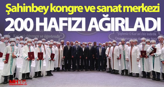 Şahinbey kongre ve sanat merkezi 200 hafızı ağırladı