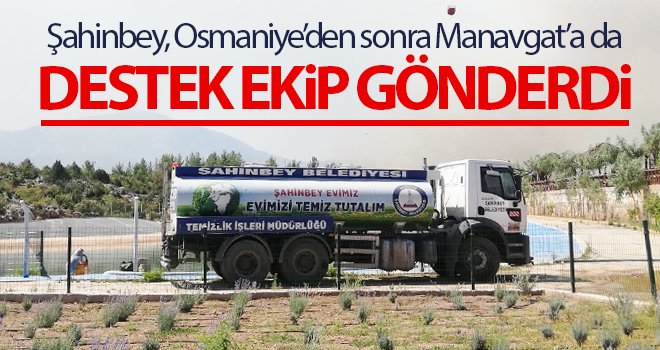 Şahinbey, Osmaniye’den sonra Manavgat’a da destek ekip gönderdi