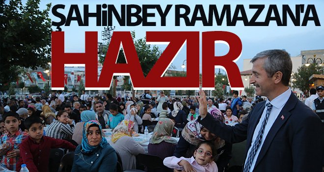 Şahinbey Ramazan'a hazır