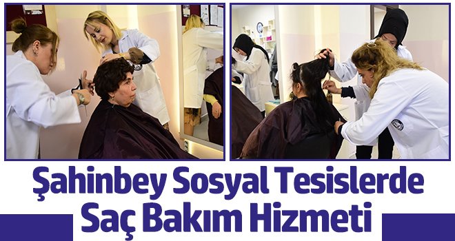 Şahinbey sosyal tesislerde saç bakım hizmeti