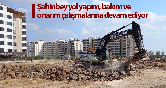 Şahinbey yol yapım, bakım ve onarım çalışmalarına devam ediyor